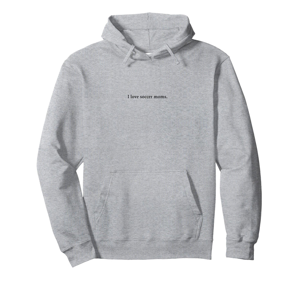I Love Soccer Moms Funny And Playful Hoodie - Streetwear Style for Adults - T-Shirt, Sweatshirt, Hoodie