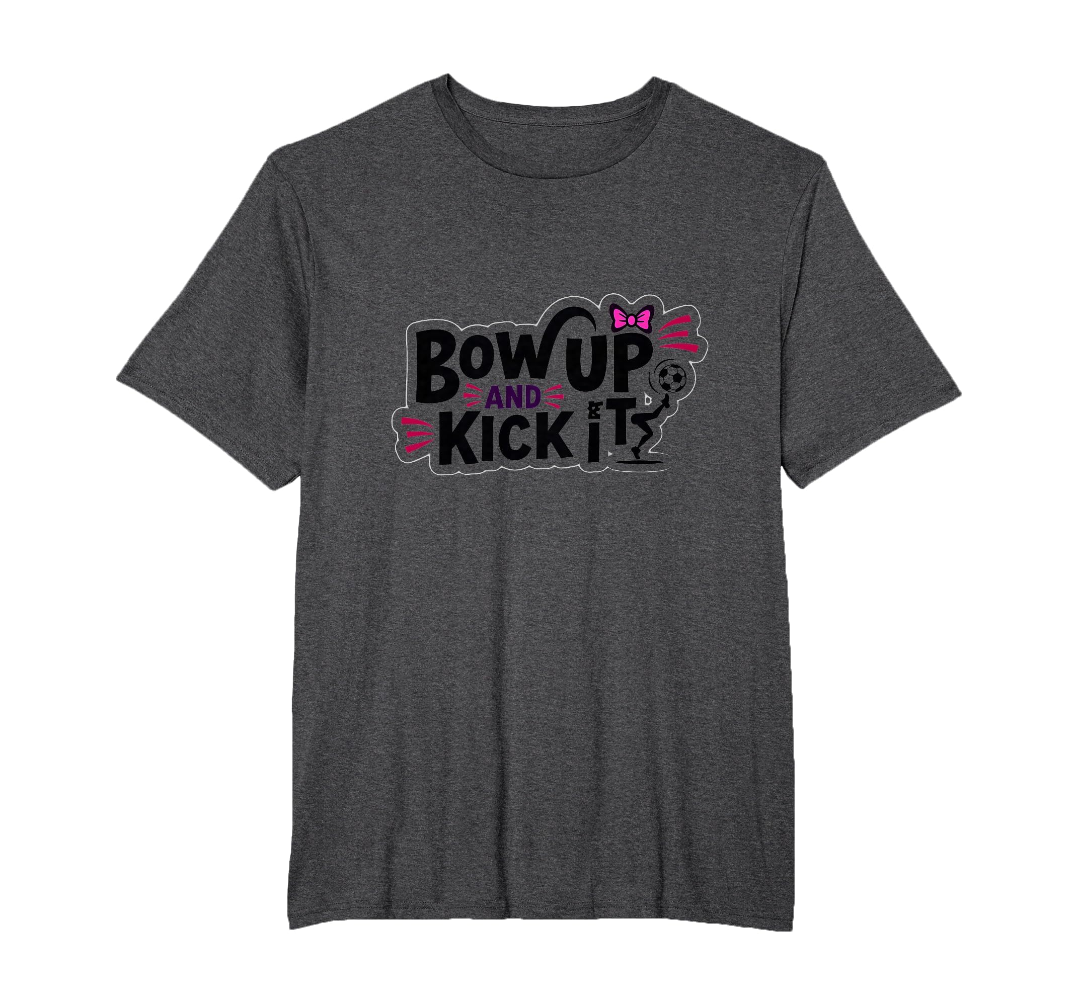 Bow Up Kick It Soccers Motivational T-Shirt - Trendy Graphic Men Women - T-Shirt, Sweatshirt, Hoodie
