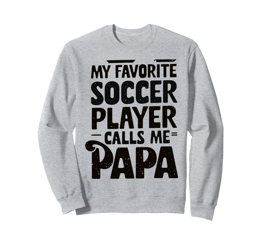 Grandpa Novelty Funny Soccer Papa Sweatshirt - Casual Everyday Wear Unisex - T-Shirt, Sweatshirt, Hoodie