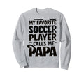 Grandpa Novelty Funny Soccer Papa Sweatshirt - Casual Everyday Wear Unisex - T-Shirt, Sweatshirt, Hoodie