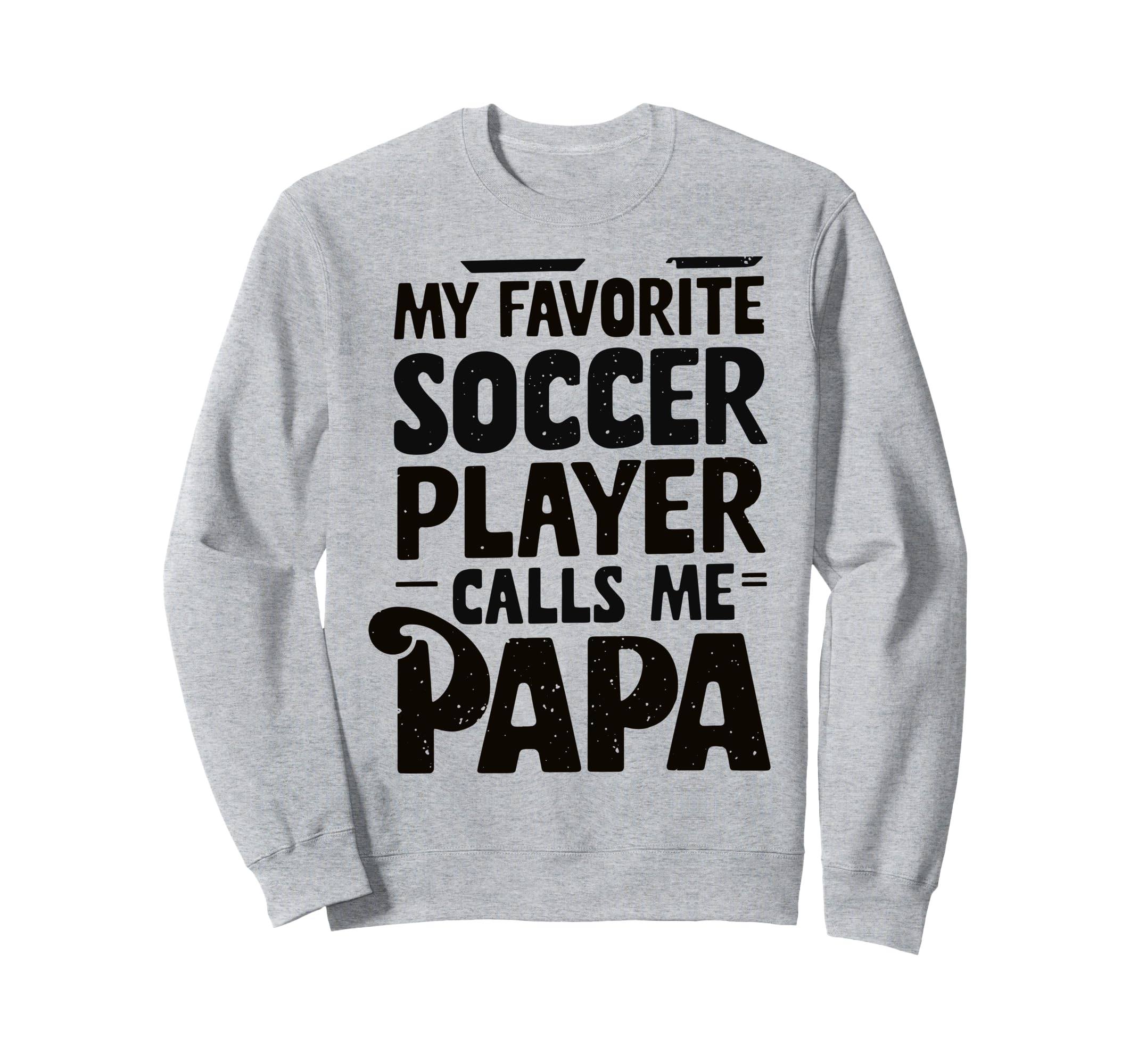 Grandpa Novelty Funny Soccer Papa Sweatshirt - Casual Everyday Wear Unisex - T-Shirt, Sweatshirt, Hoodie