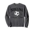Sideline Social Club Soccer Sweatshirt - Unique Graphic Men Women - T-Shirt, Sweatshirt, Hoodie
