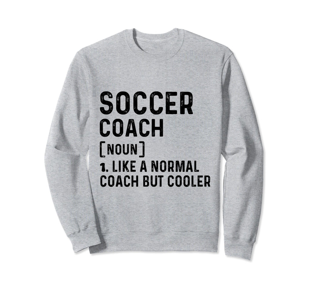 Soccer Coach Like Normal Coach But Sweatshirt - Streetwear Style Unisex - T-Shirt, Sweatshirt, Hoodie