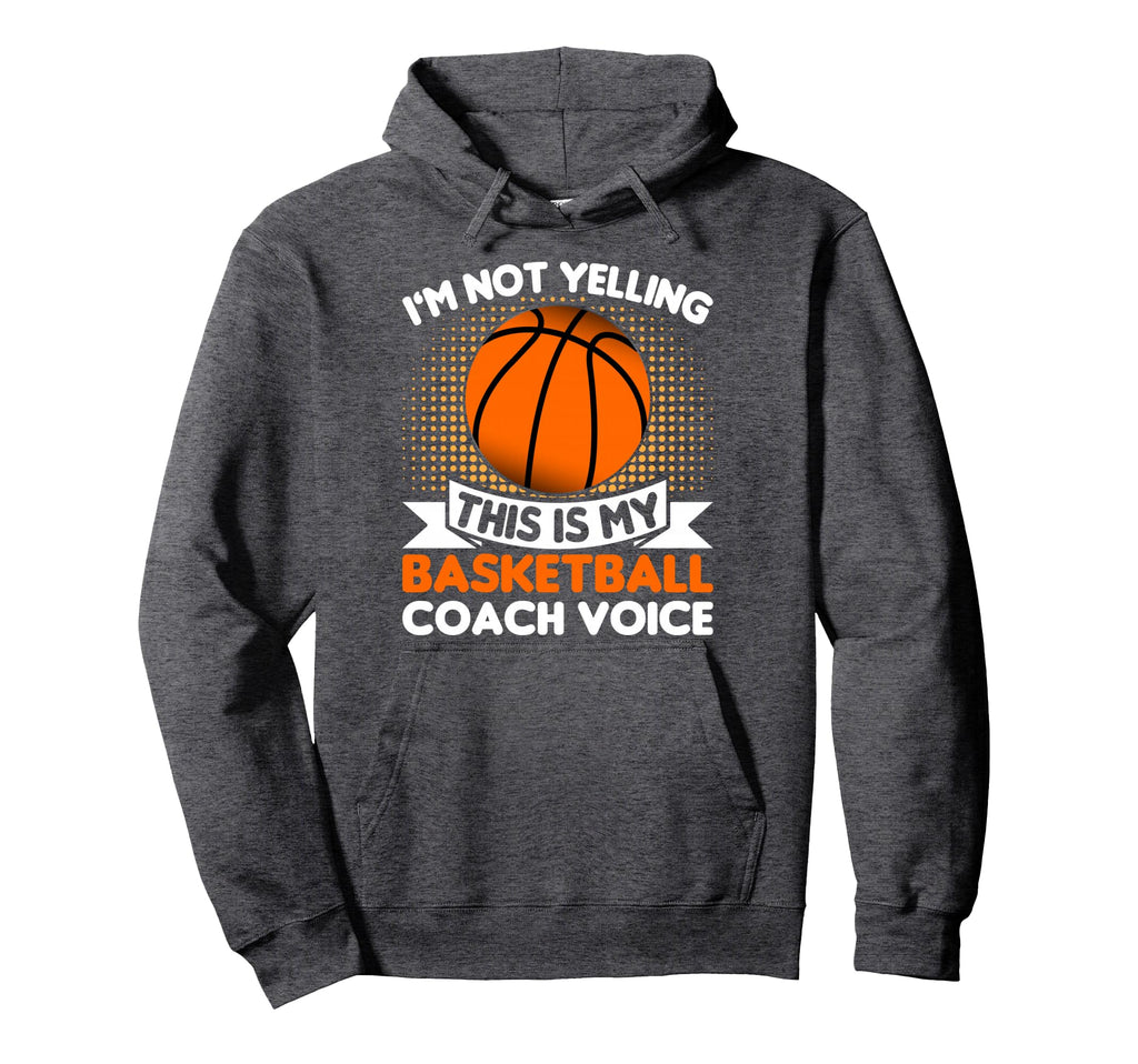 Im Not Yelling This Is Just My Basketball Hoodie - Streetwear Style Unisex - T-Shirt, Sweatshirt, Hoodie