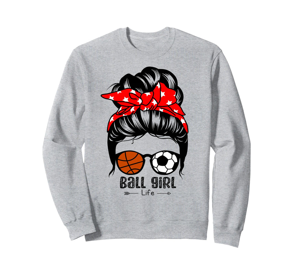 Ball Life Funny Soccer Basketball Sweatshirt - Unique Graphic Men Women - T-Shirt, Sweatshirt, Hoodie