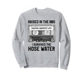 Raised 80S Hose Water Cassette Sweatshirt - Custom Art Print Men Women - T-Shirt, Sweatshirt, Hoodie