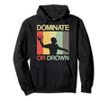 Water Polo Dominate Or Drown Funny Hoodie - Fun Novelty Design Unisex - T-Shirt, Sweatshirt, Hoodie