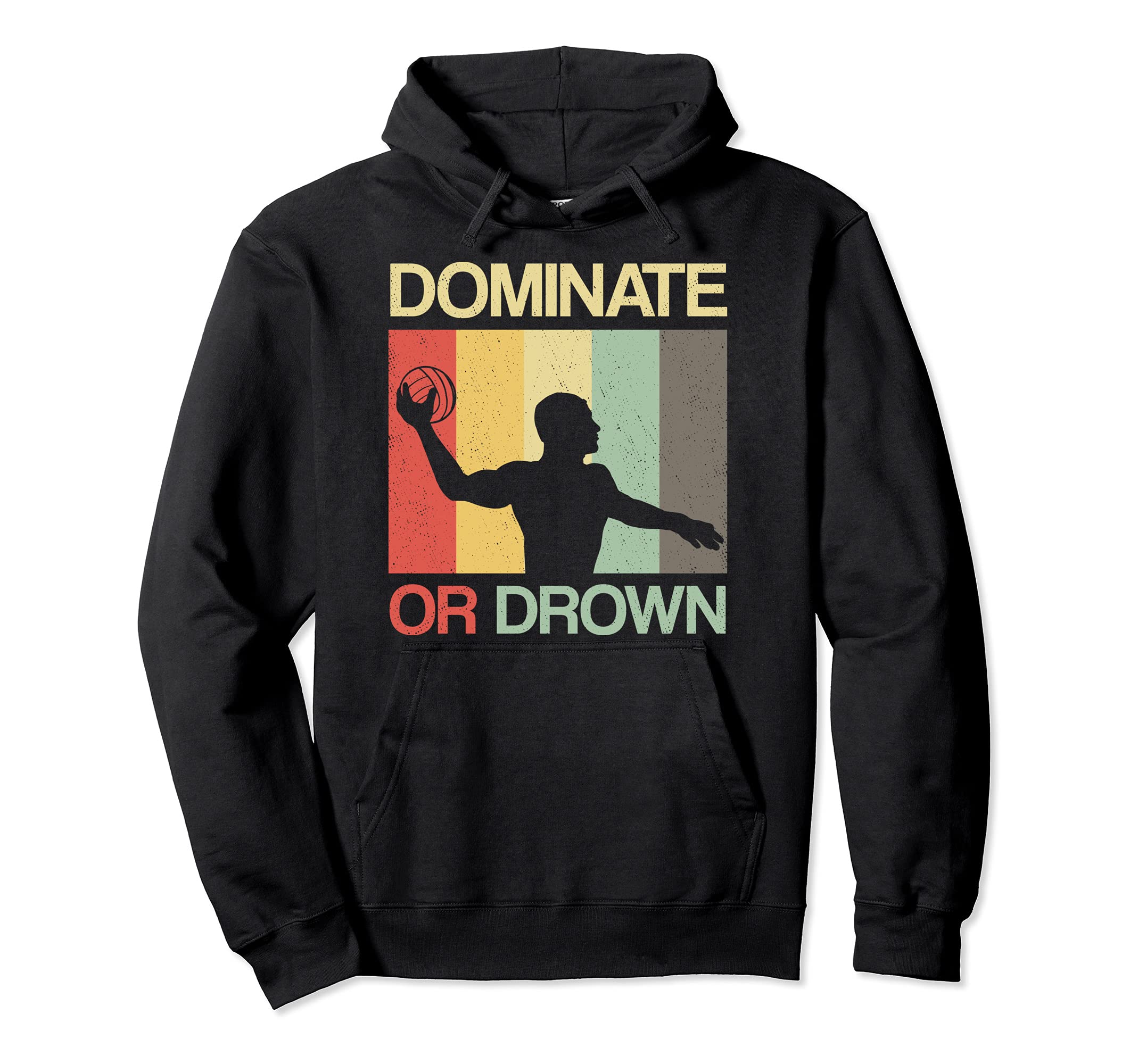 Water Polo Dominate Or Drown Funny Hoodie - Fun Novelty Design Unisex - T-Shirt, Sweatshirt, Hoodie