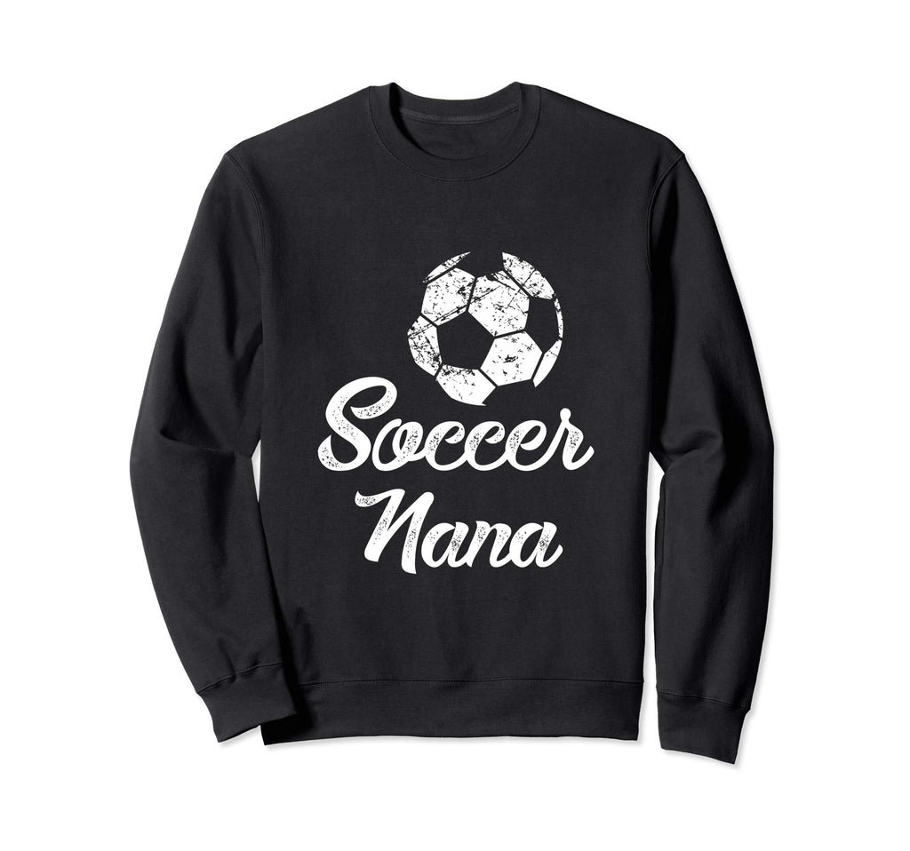 Soccer Nana Funny Player Fan Gift Sweatshirt - Novelty Apparel Men Women - T-Shirt, Sweatshirt, Hoodie
