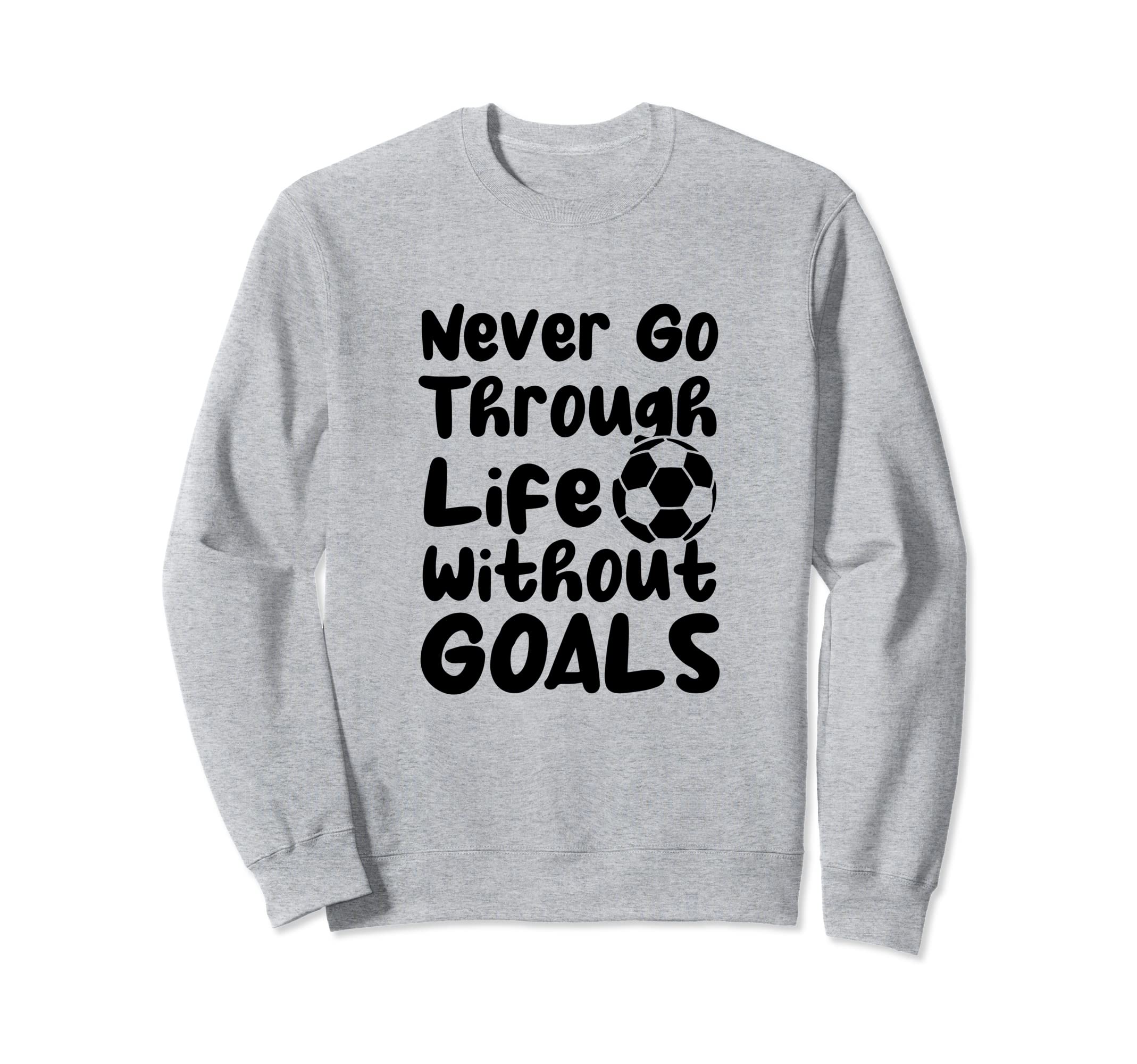 Never Go Through Life Without Sweatshirt - Fun Novelty Design Men Women - T-Shirt, Sweatshirt, Hoodie