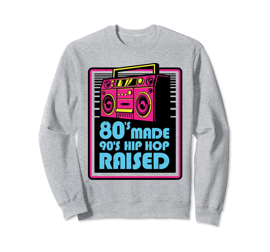 80S Made 90S Hip Hop Music Lover Sweatshirt - Unique Graphic Unisex - T-Shirt, Sweatshirt, Hoodie