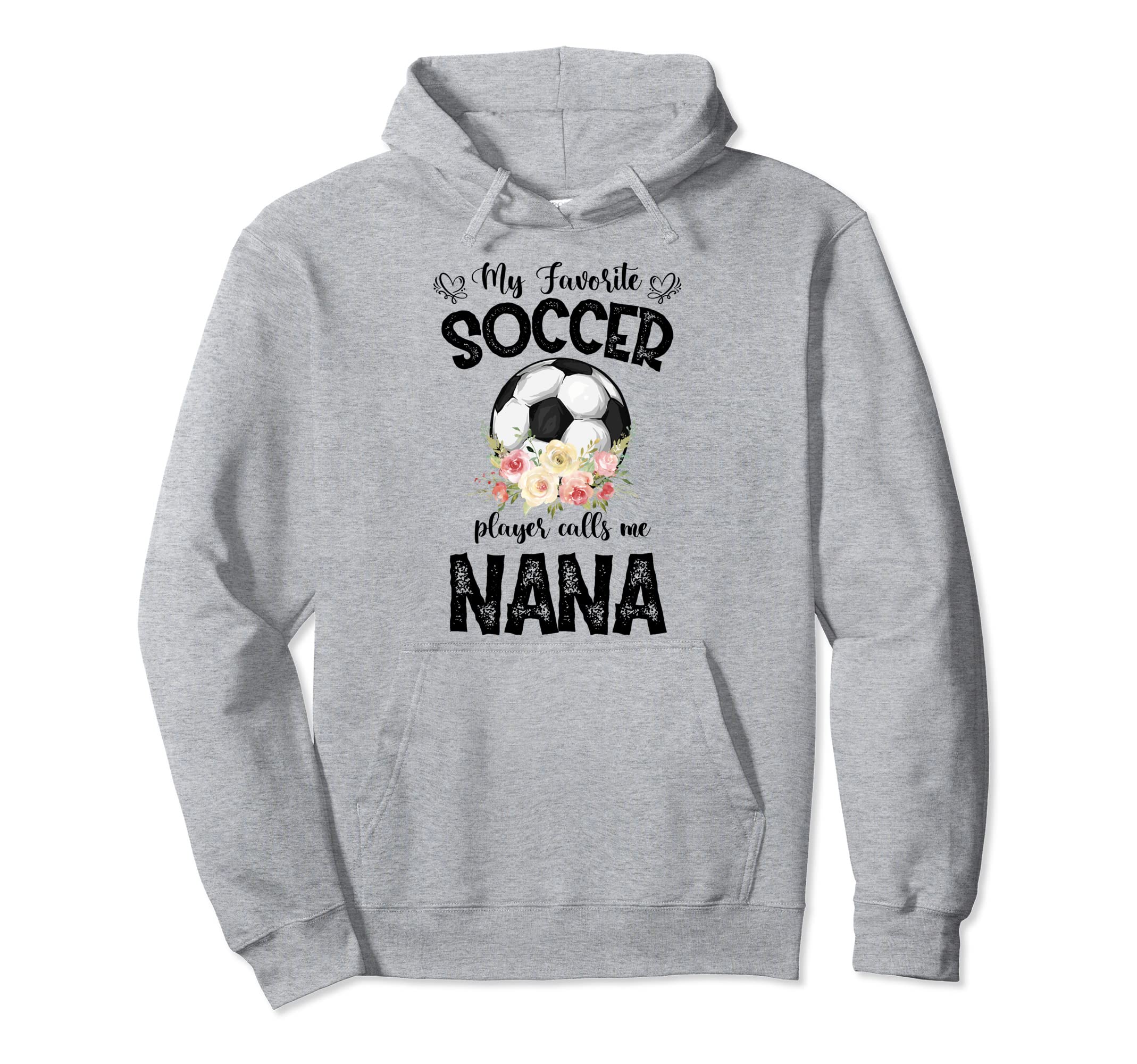 My Favorite Soccer Player Calls Me Nana Hoodie - Unique Graphic Men Women - T-Shirt, Sweatshirt, Hoodie