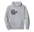 I Yell Because I Care Soccer Baseball Hoodie - Trendy Graphic Unisex - T-Shirt, Sweatshirt, Hoodie