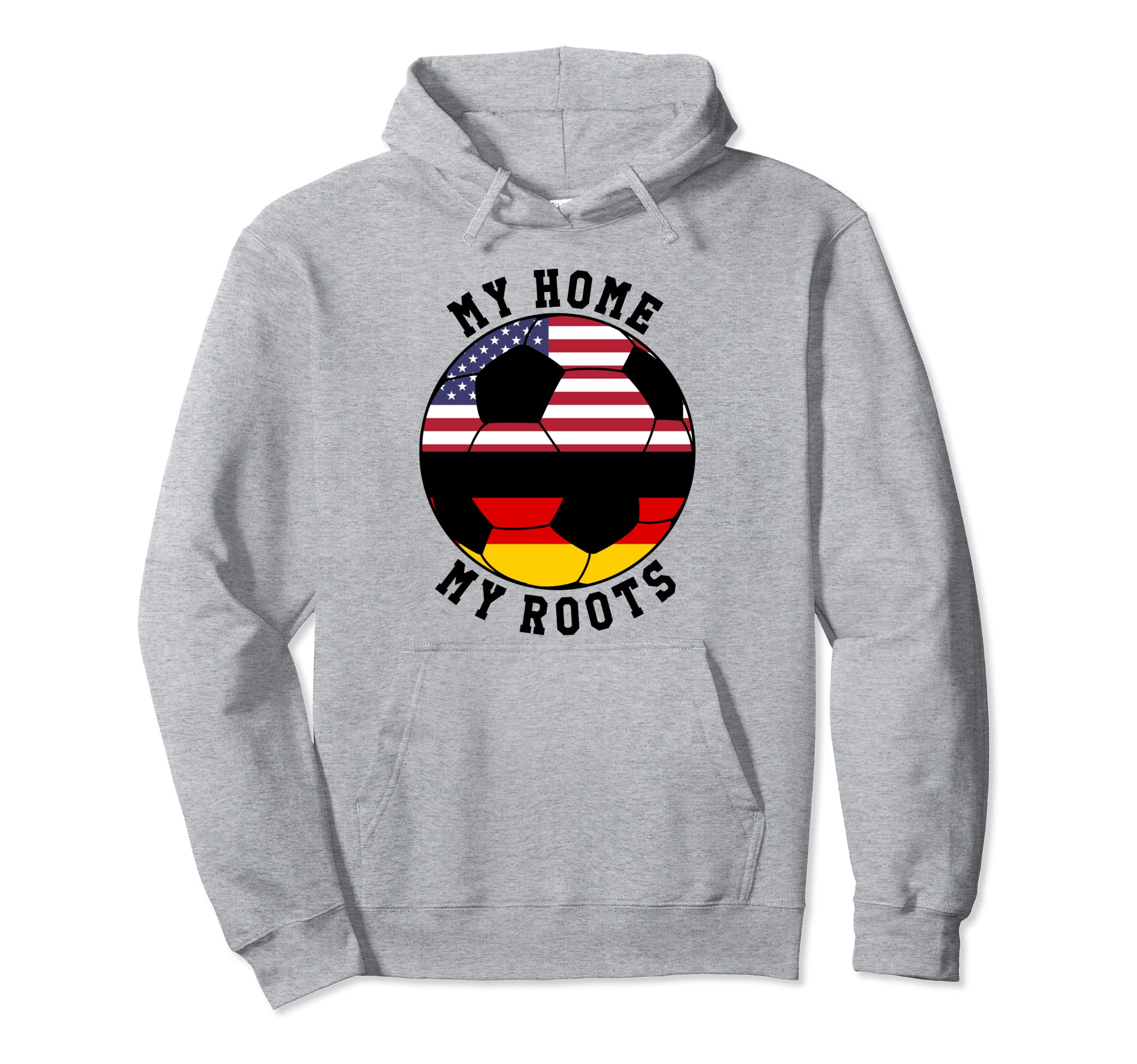 My Home My Roots Germany Flag Soccer Hoodie - Custom Art Print Unisex - T-Shirt, Sweatshirt, Hoodie