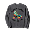 Keep Calm And Skate 70S 80S Skating Sweatshirt - Minimalist Print Men Women - T-Shirt, Sweatshirt, Hoodie