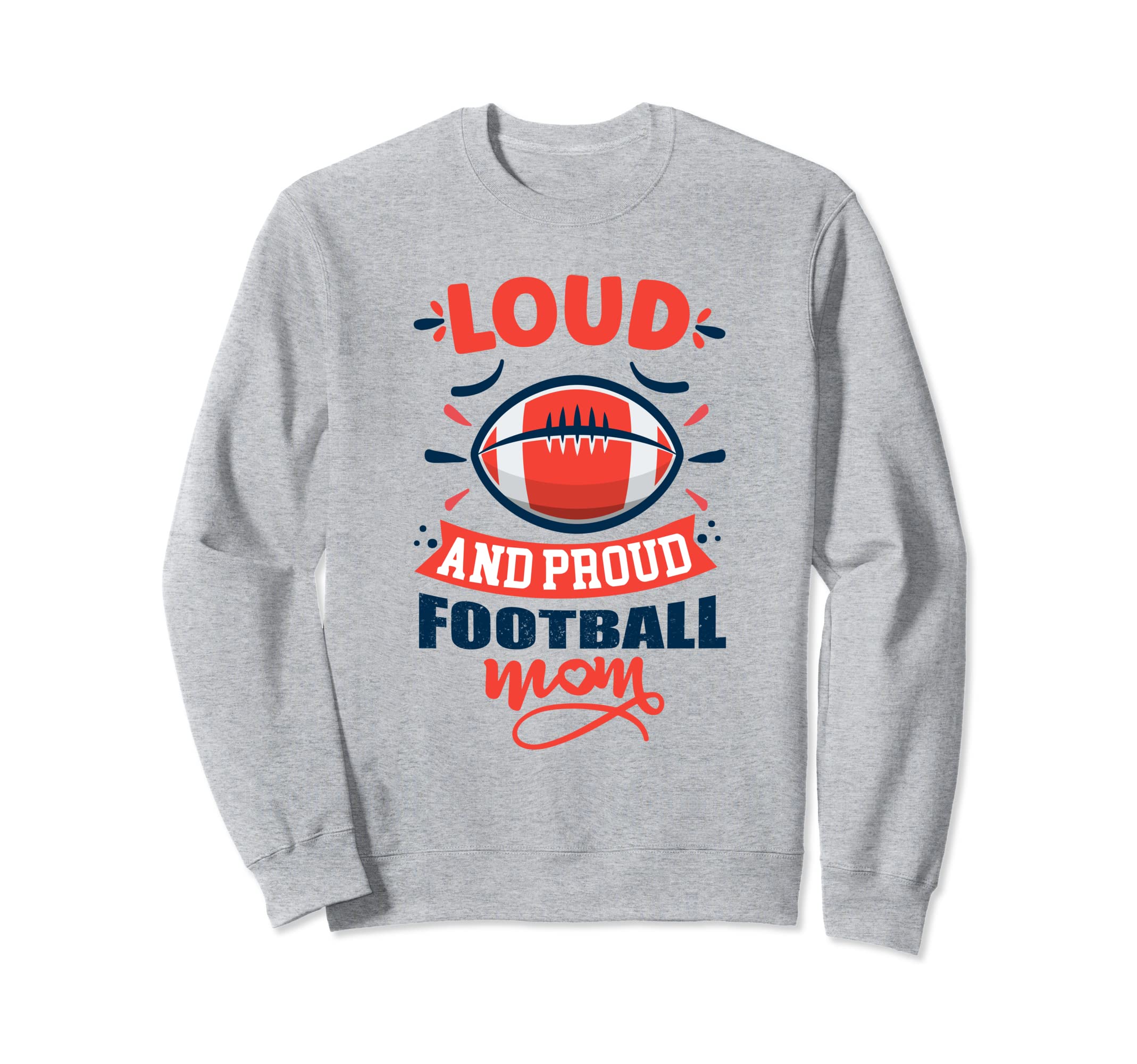 Loud And Proud Football Mom Funny Sweatshirt - Unique Graphic Unisex - T-Shirt, Sweatshirt, Hoodie