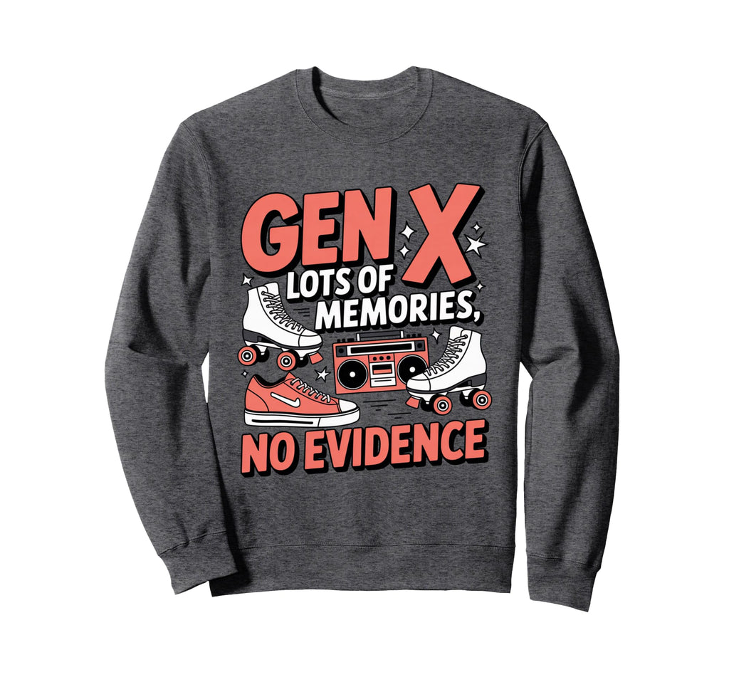 Gen X Lots Memories No Evidence Sweatshirt - Unique Graphic for Adults - T-Shirt, Sweatshirt, Hoodie
