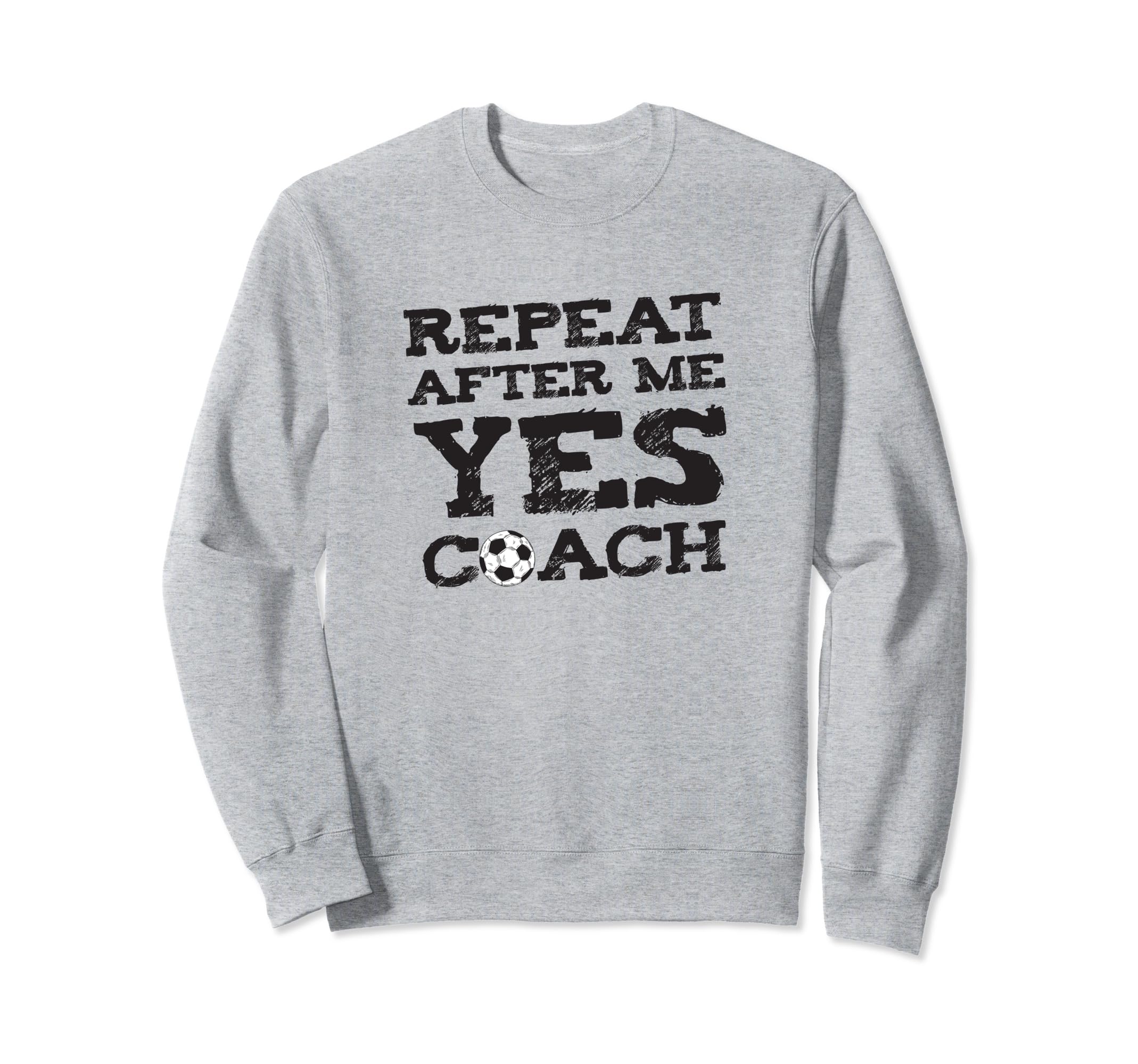 Repeat After Me Yes Soccer Sweatshirt - Aesthetic Graphic for Adults - T-Shirt, Sweatshirt, Hoodie