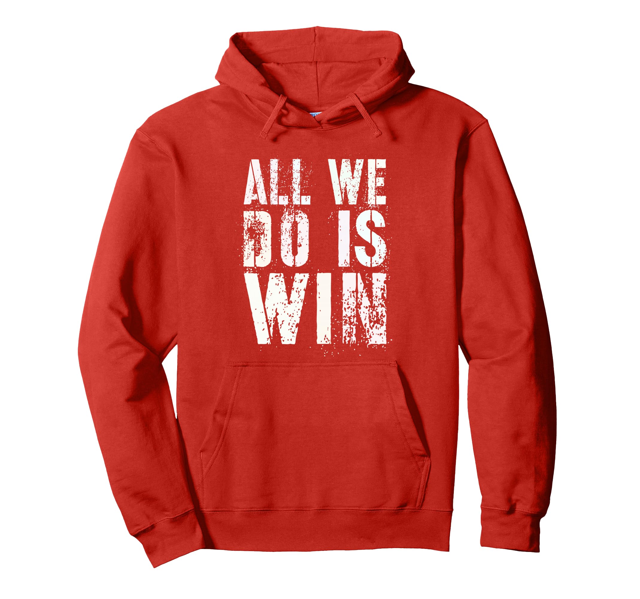 All We Do Is Win Spirit Week Game Hoodie - Fun Novelty Design Men Women - T-Shirt, Sweatshirt, Hoodie