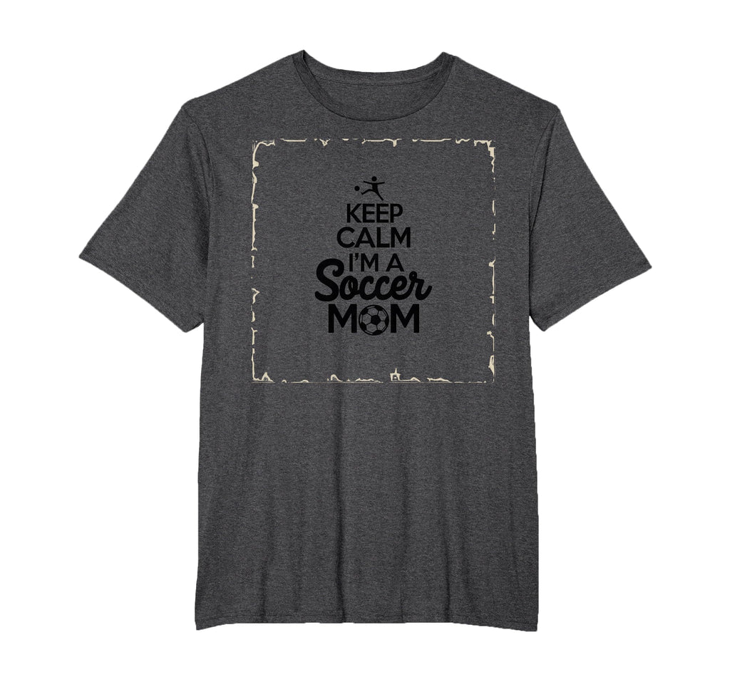 Keep Calm Im Soccer Mom Proud Parent T-Shirt - Trendy Graphic Men Women - T-Shirt, Sweatshirt, Hoodie