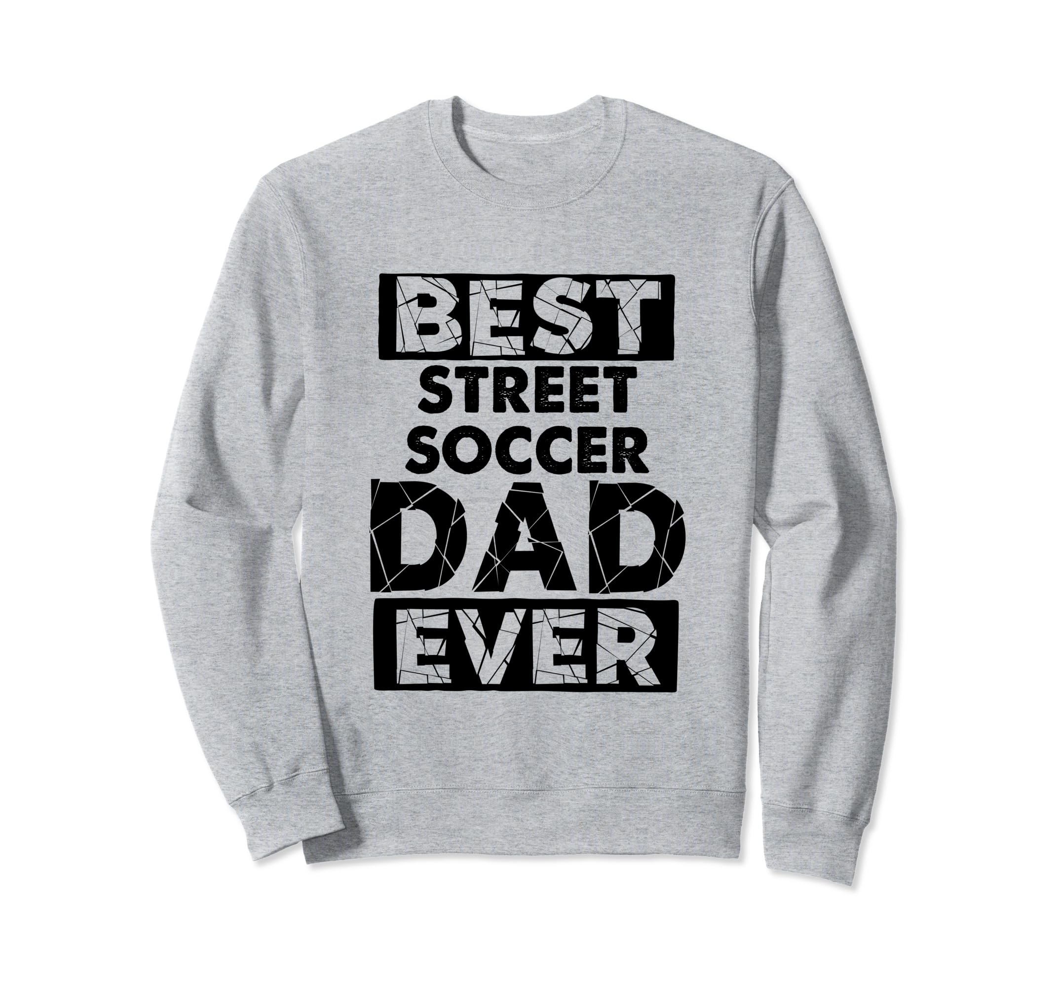 Funny Dad Best Street Soccer Dad Sweatshirt - Fun Novelty Design Men Women - T-Shirt, Sweatshirt, Hoodie