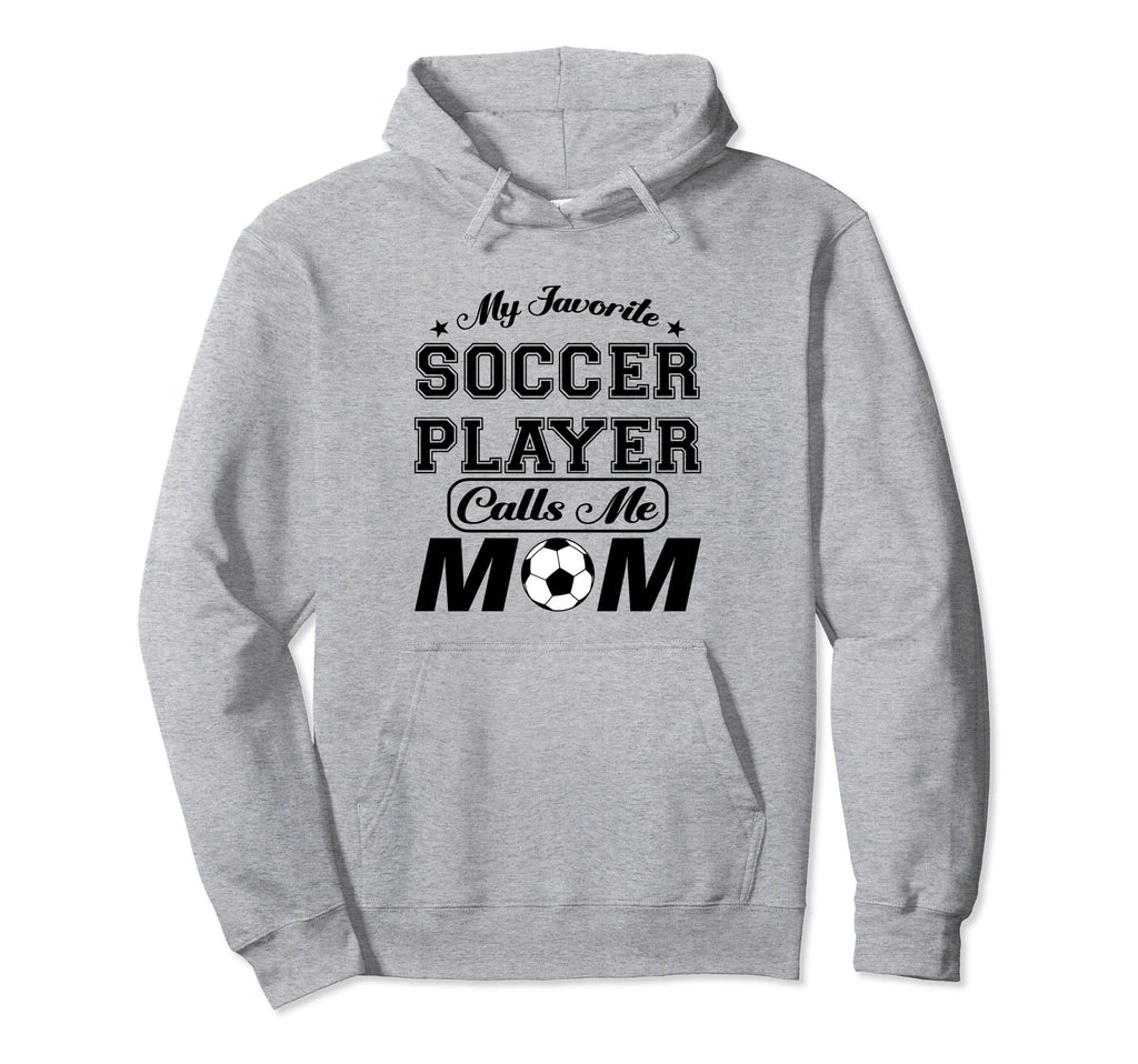 My Favorite Soccer Player Calls Me Hoodie - Casual Everyday Wear Unisex - T-Shirt, Sweatshirt, Hoodie
