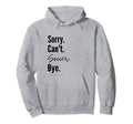 Sorry Cant Soccer Bye Sports Game Hoodie - Custom Art Print for Adults - T-Shirt, Sweatshirt, Hoodie