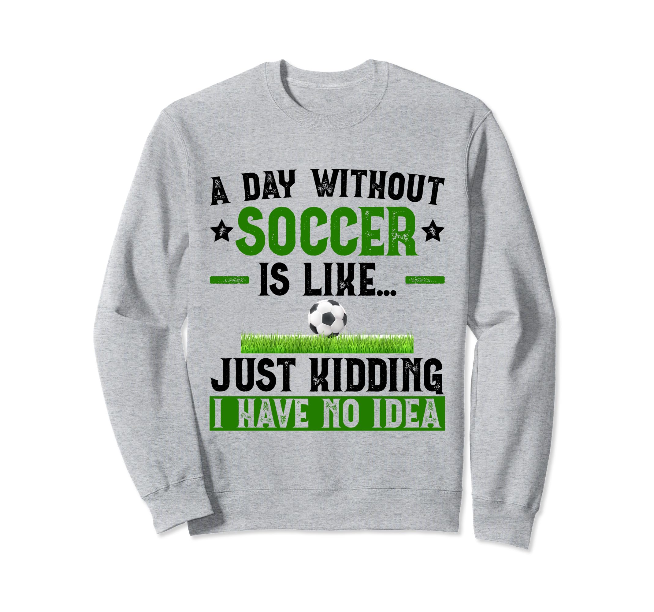 Funny Soccer Sport Player Soccer Lover Sweatshirt - Novelty Apparel Unisex - T-Shirt, Sweatshirt, Hoodie