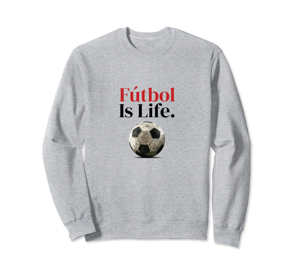 F Tbol Is Life Soccer Fans Related Sweatshirt - Unique Graphic Unisex - T-Shirt, Sweatshirt, Hoodie
