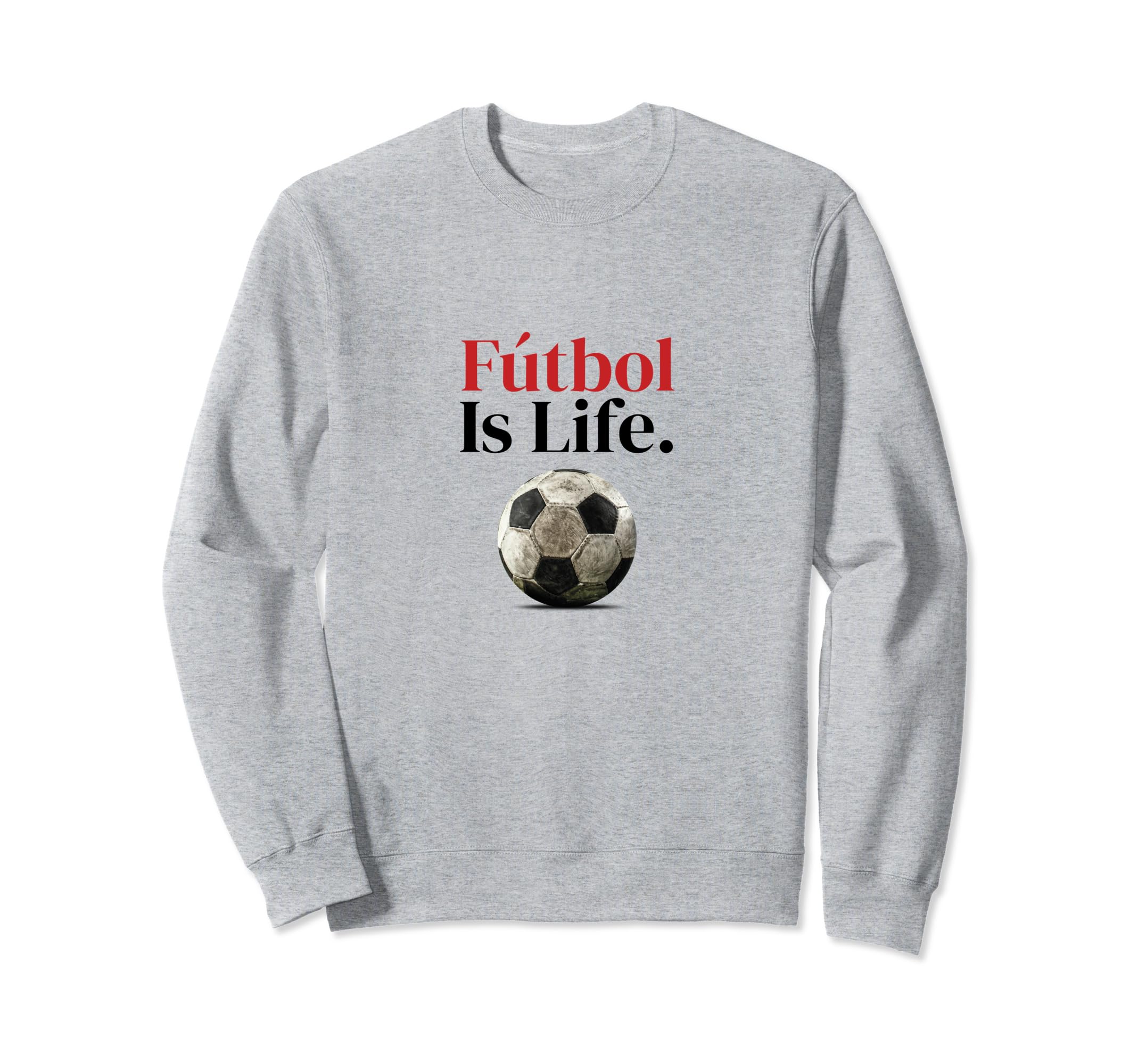 F Tbol Is Life Soccer Fans Related Sweatshirt - Unique Graphic Unisex - T-Shirt, Sweatshirt, Hoodie