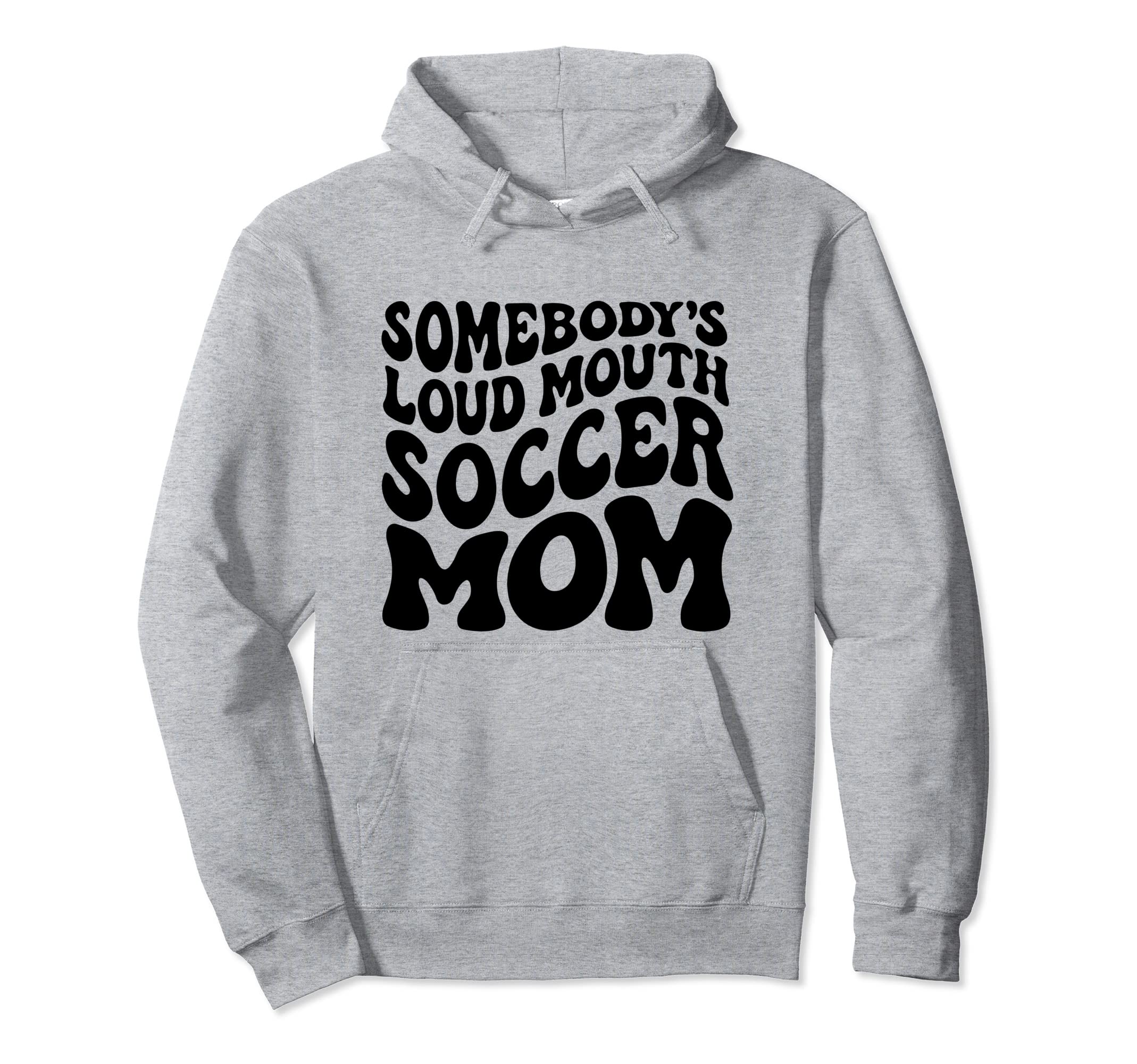 Somebodys Loud Mouth Soccer Mom Wavy Hoodie - Streetwear Style for Adults - T-Shirt, Sweatshirt, Hoodie
