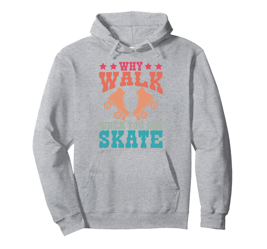 Roller Skating Skate 1970S Why Walk Hoodie - Casual Everyday Wear Unisex - T-Shirt, Sweatshirt, Hoodie