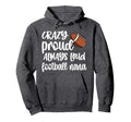 Crazy Proud Always Loud Football Nana Hoodie - Fun Novelty Design Unisex - T-Shirt, Sweatshirt, Hoodie