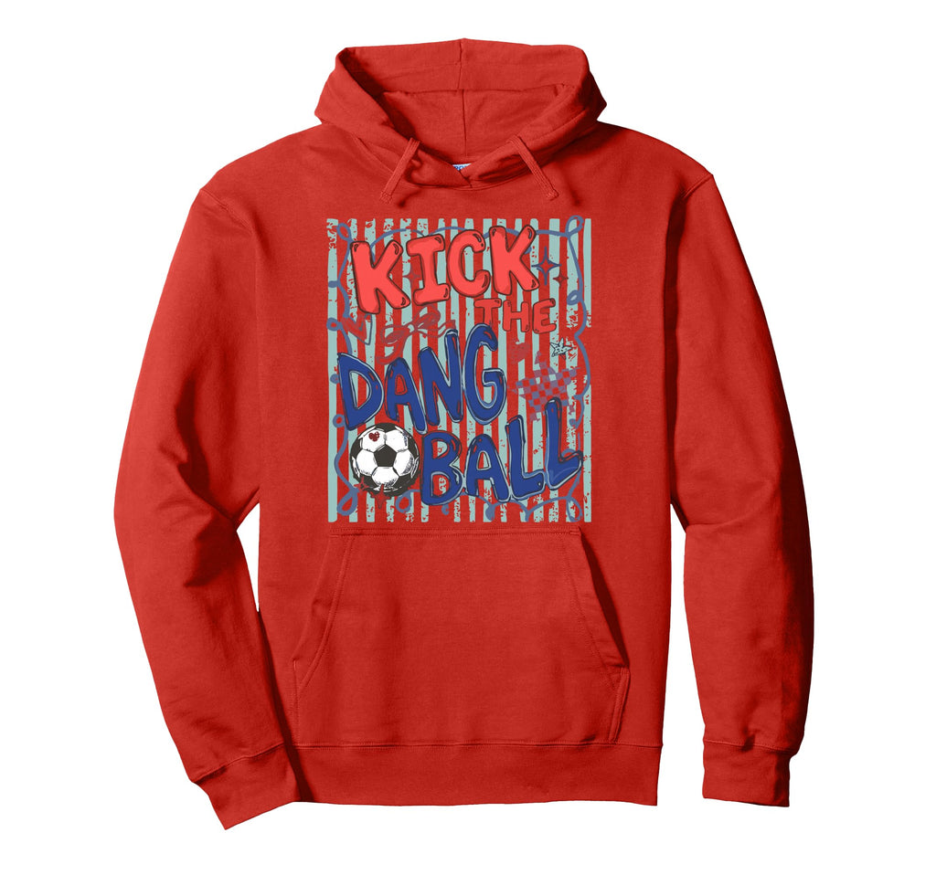 Kick Dang Ball Soccer Ball Game Day Hoodie - Fun Novelty Design Unisex - T-Shirt, Sweatshirt, Hoodie
