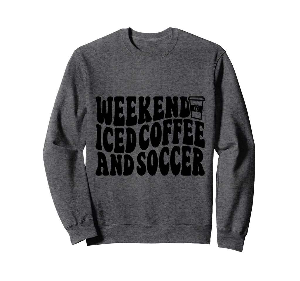 Weekends Iced Coffee And Soccer Fun Sweatshirt - Unique Graphic Unisex - T-Shirt, Sweatshirt, Hoodie