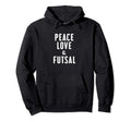 Peace Love And Futsal Hoodie - Trendy Graphic Unisex - T-Shirt, Sweatshirt, Hoodie