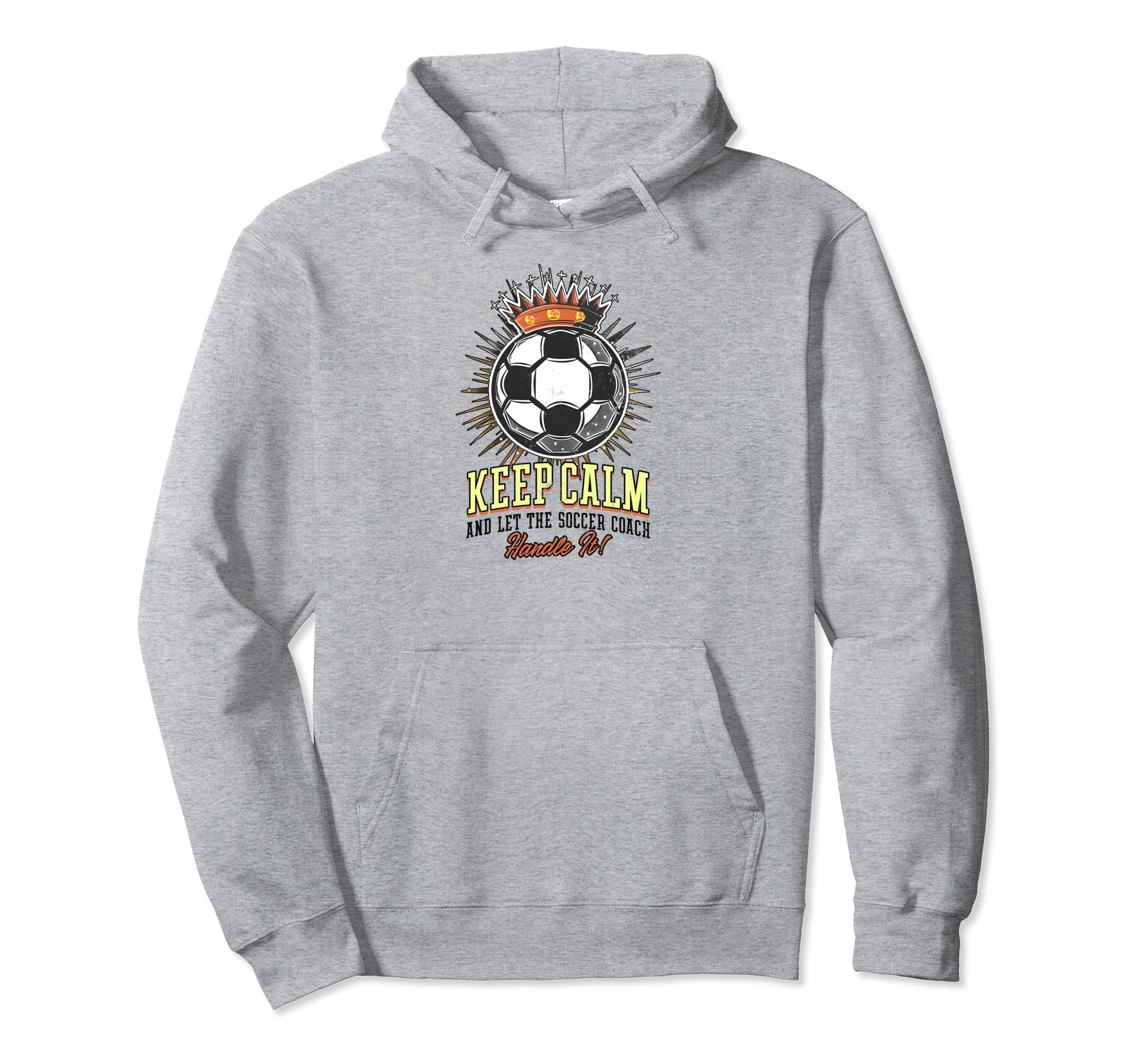 Keep Calm Let Soccer Coach Handle It Hoodie - Unique Graphic for Adults - T-Shirt, Sweatshirt, Hoodie