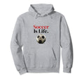 Soccer Is Life Soccer Fans Related Hoodie - Custom Art Print for Adults - T-Shirt, Sweatshirt, Hoodie