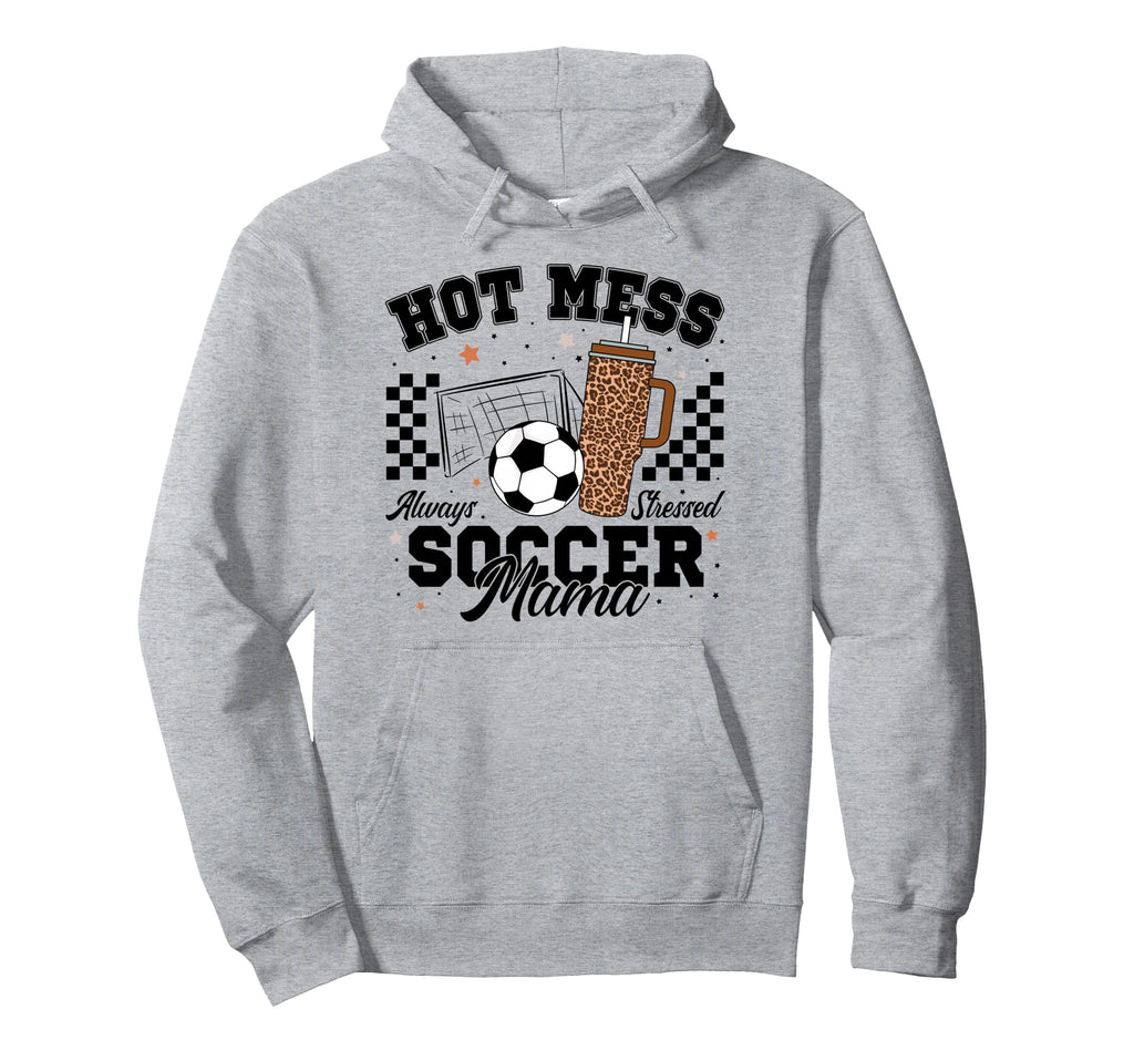Hot Mess Always Stressed Soccer Mama Hoodie - Graphic Print Men Women - T-Shirt, Sweatshirt, Hoodie