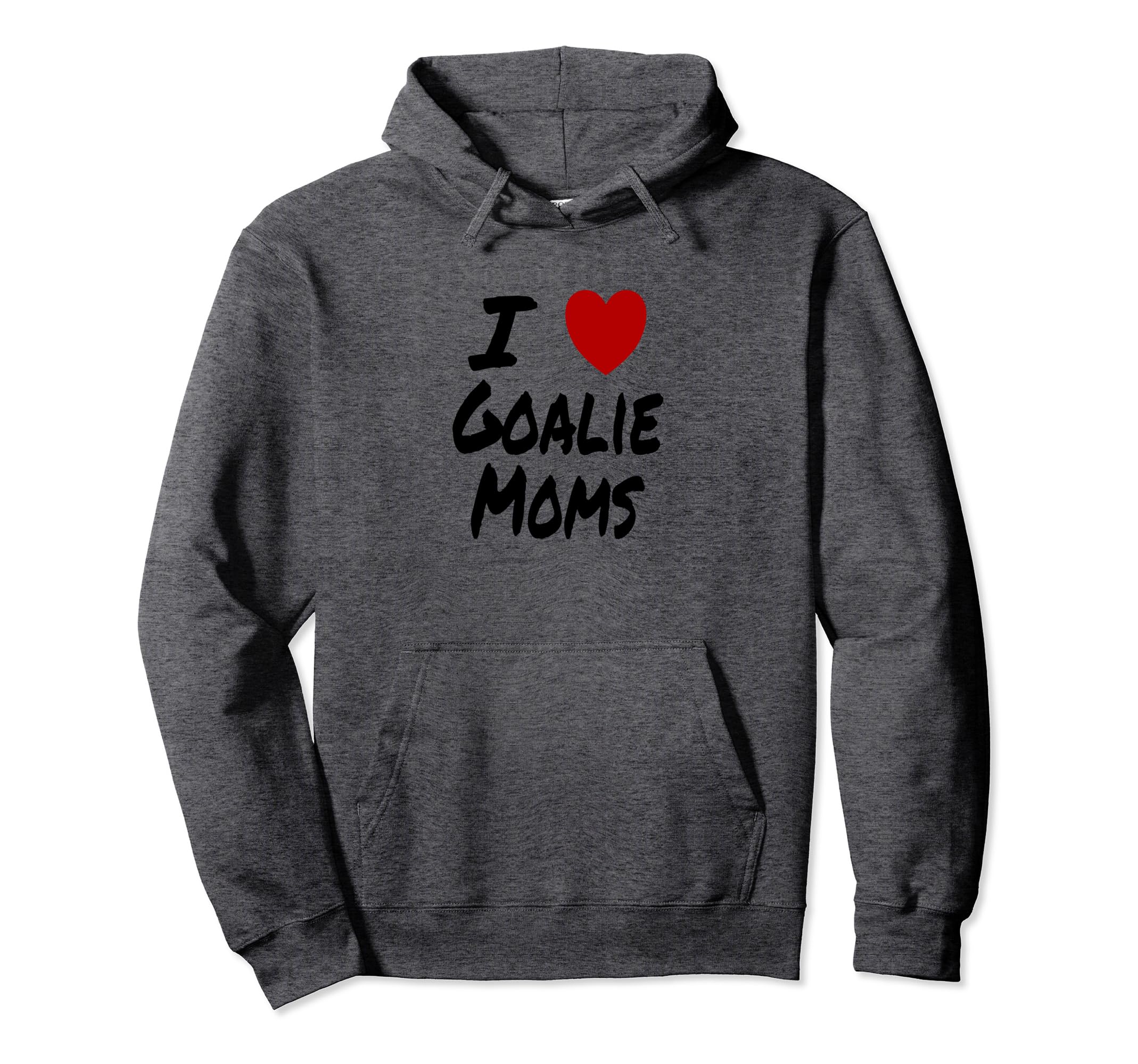I Heart Love Goalie Moms Hockey Soccer Hoodie - Streetwear Style Men Women - T-Shirt, Sweatshirt, Hoodie