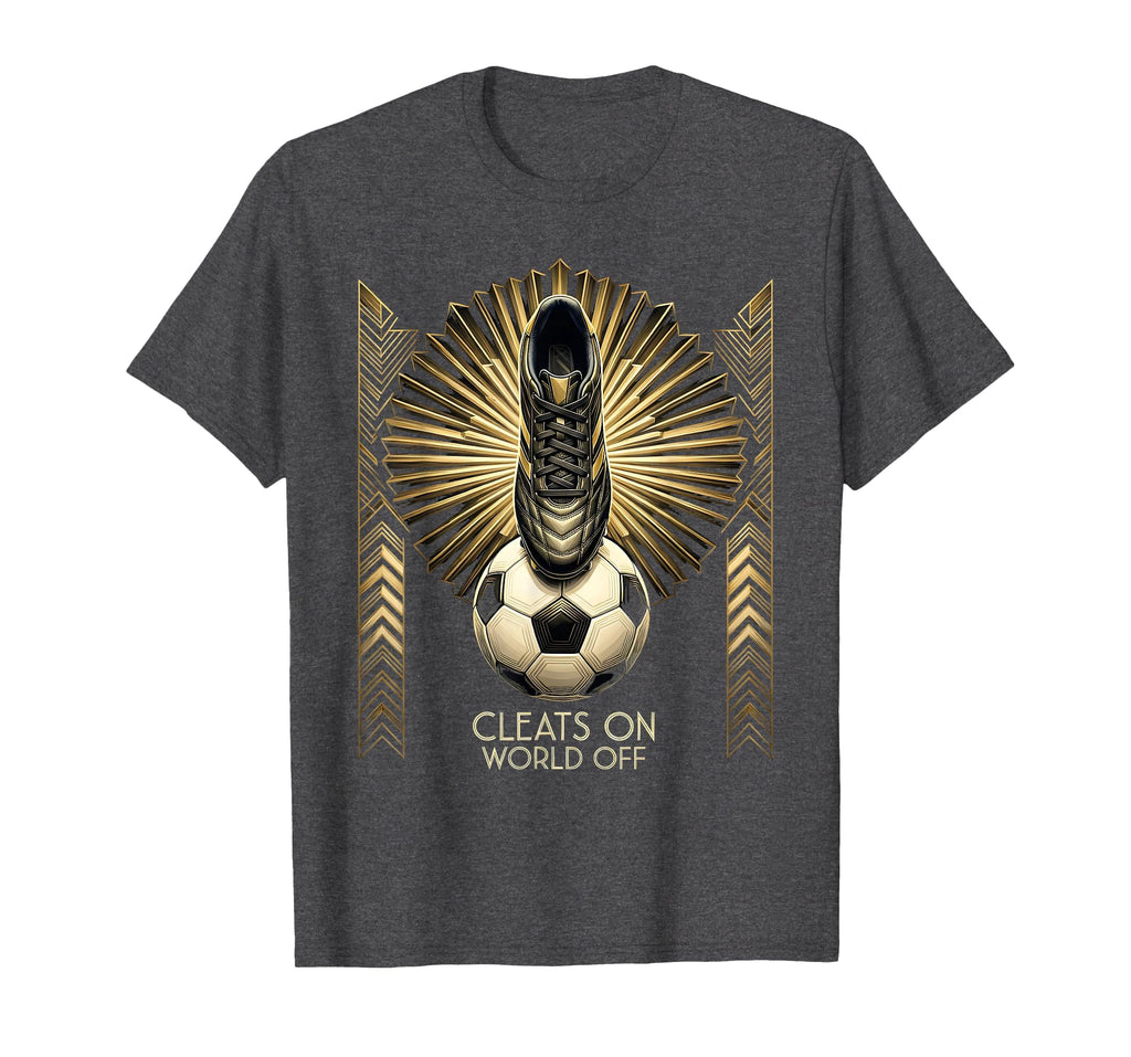 Cleats World Off Soccer T-Shirt - Trendy Graphic Unisex - T-Shirt, Sweatshirt, Hoodie