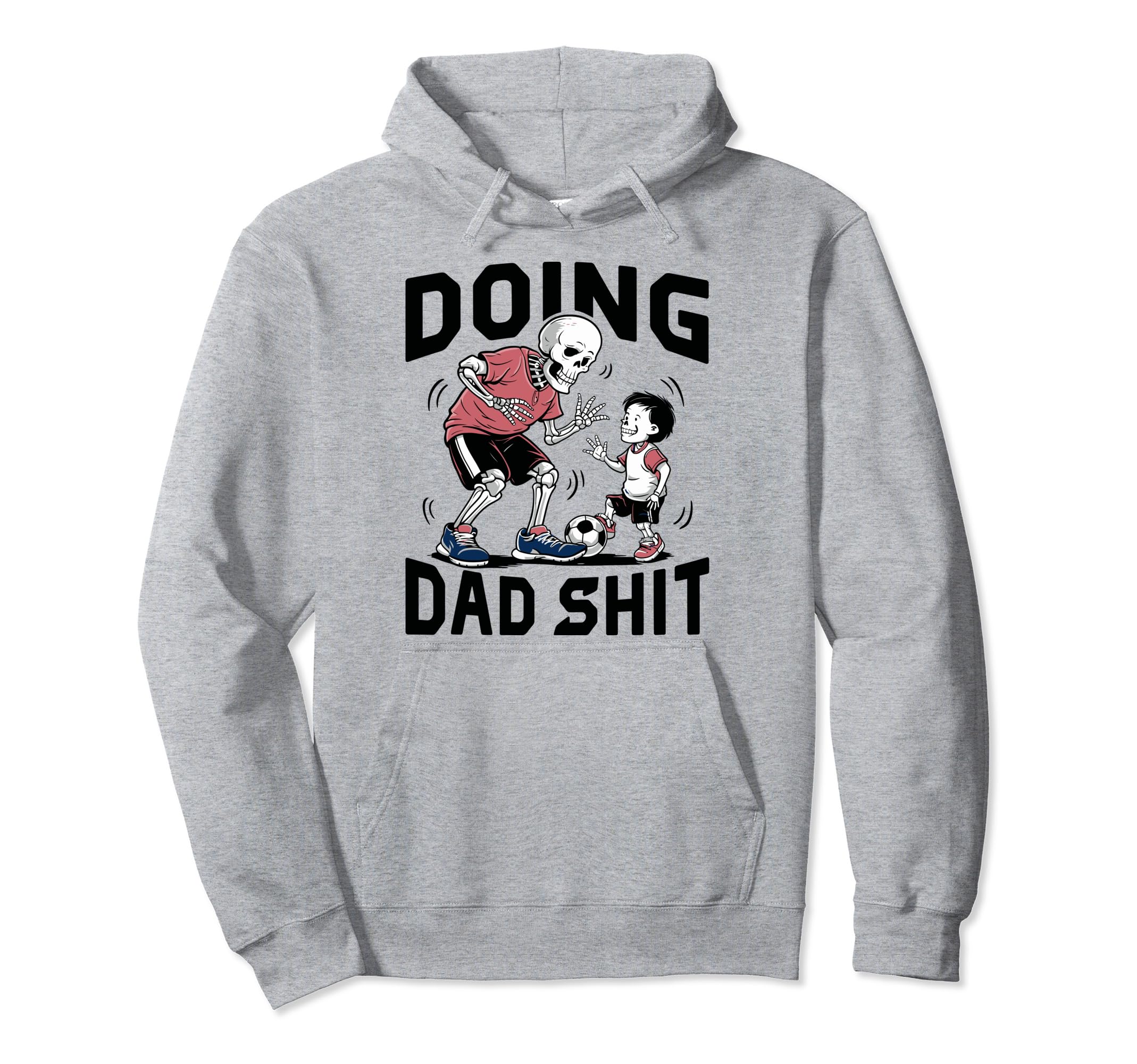 Doing Dad Shit Funny Skeleton Soccer Hoodie - Fun Novelty Design Unisex - T-Shirt, Sweatshirt, Hoodie