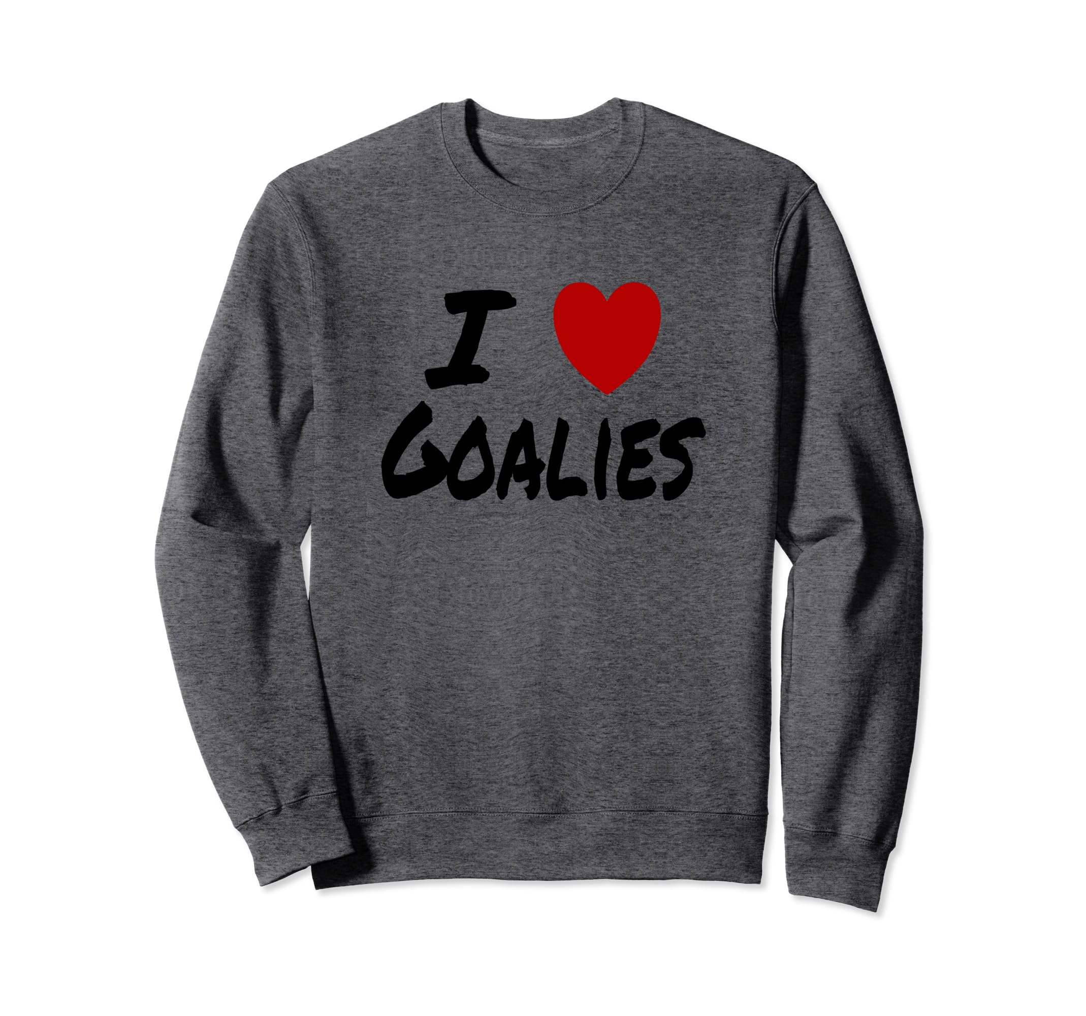 I Heart Love Goalies Hockey Soccer Sweatshirt - Unique Graphic Men Women - T-Shirt, Sweatshirt, Hoodie