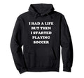 Funny Had Life Soccer Player Gift Hoodie - Streetwear Style for Adults - T-Shirt, Sweatshirt, Hoodie