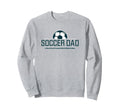 Soccer Dad He Does Everything Fun Sweatshirt - Streetwear Style Men Women - T-Shirt, Sweatshirt, Hoodie