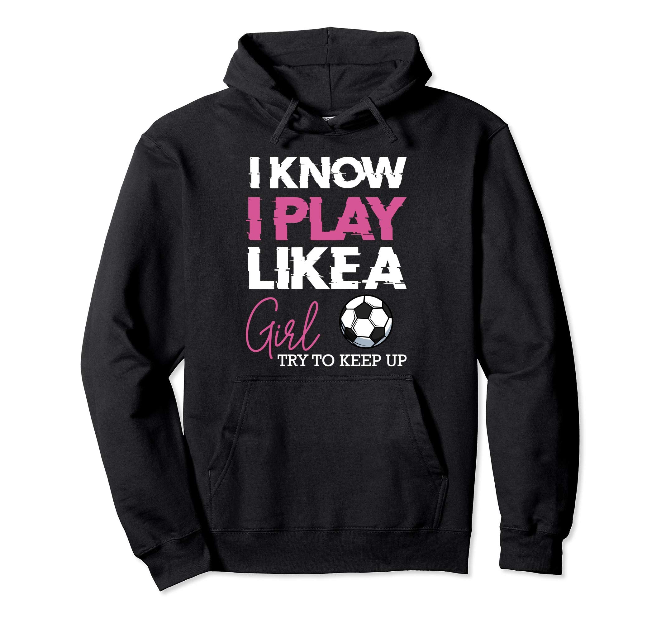 I Know I Play Like Soccer Funny Sports Hoodie - Streetwear Style Unisex - T-Shirt, Sweatshirt, Hoodie