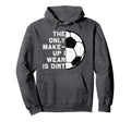 Only Makeup I Wear Is Dirt Soccer Goal Hoodie - Unique Graphic Men Women - T-Shirt, Sweatshirt, Hoodie
