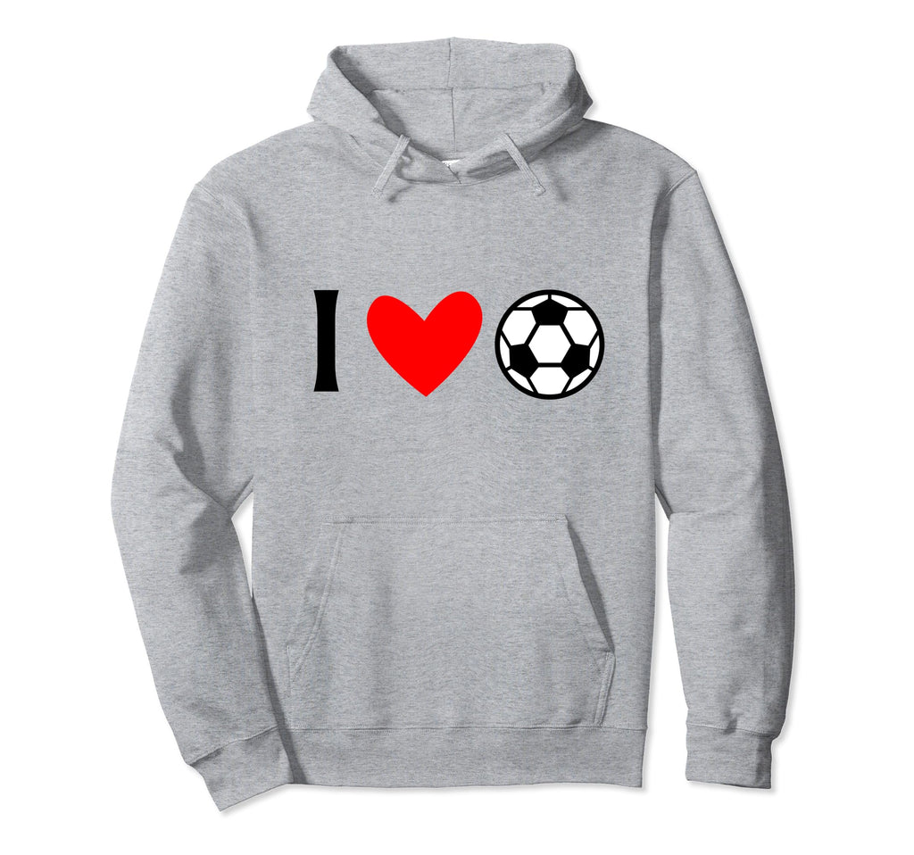 I Love Soccer Futbol Hoodie - Fun Novelty Design Men Women - T-Shirt, Sweatshirt, Hoodie