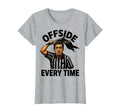 Offside Every Time Funny Soccer T-Shirt - Aesthetic Graphic Unisex - T-Shirt, Sweatshirt, Hoodie