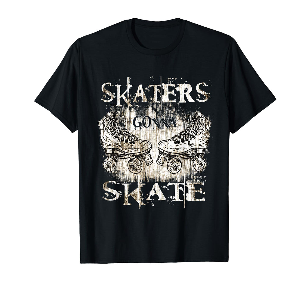 Funny Skaters Gonna Skate Roller T-Shirt - Streetwear Style Men Women - T-Shirt, Sweatshirt, Hoodie